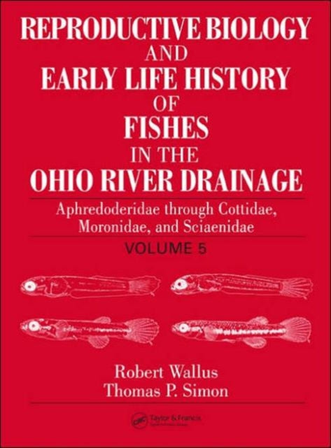 Reproductive Biology and Early Life History of Fishes in the Ohio River Drainage: Aphredoderidae through Cottidae, Moronidae, and Sciaenidae, Volume 5