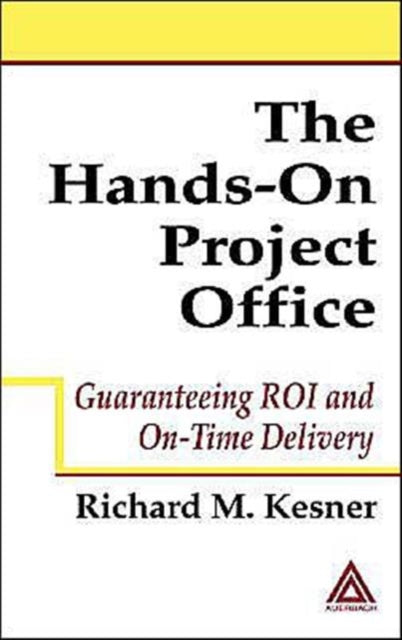 The Hands-On Project Office: Guaranteeing ROI and On-Time Delivery