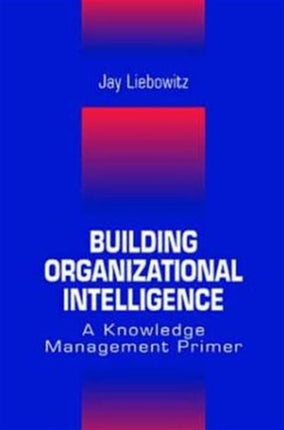 Building Organizational Intelligence: A Knowledge Management Primer