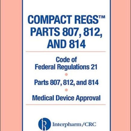 Compact Regs Parts 807, 812, and 814: CFR 21 Parts 807, 812, and 814 Medical Device Approval (10 Pack)