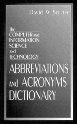 The Computer and Information Science and Technology Abbreviations and Acronyms Dictionary