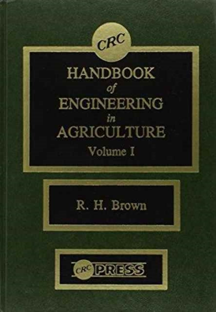 CRC Handbook of Engineering in Agriculture  3 Volume Set CRC Series in Agriculture