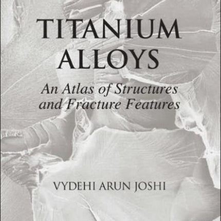 Titanium Alloys: An Atlas of Structures and Fracture Features