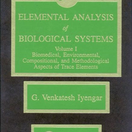 Elemental Analysis of Biological Systems: Biological, Medical, Environmental, Compositional, and Methodological Aspects, Volume I