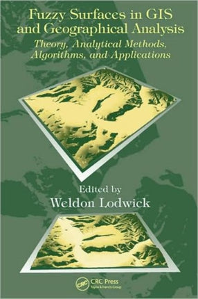 Fuzzy Surfaces in GIS and Geographical Analysis: Theory, Analytical Methods, Algorithms and Applications