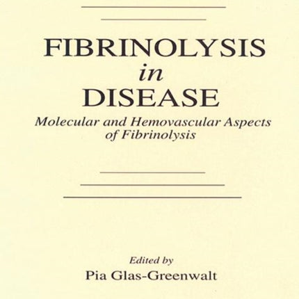 Fibrinolysis in Disease - The Malignant Process, Interventions in Thrombogenic Mechanisms, and Novel Treatment Modalities, Volume 2