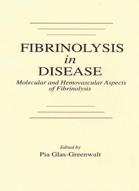 Fibrinolysis in Disease - The Malignant Process, Interventions in Thrombogenic Mechanisms, and Novel Treatment Modalities, Volume 2