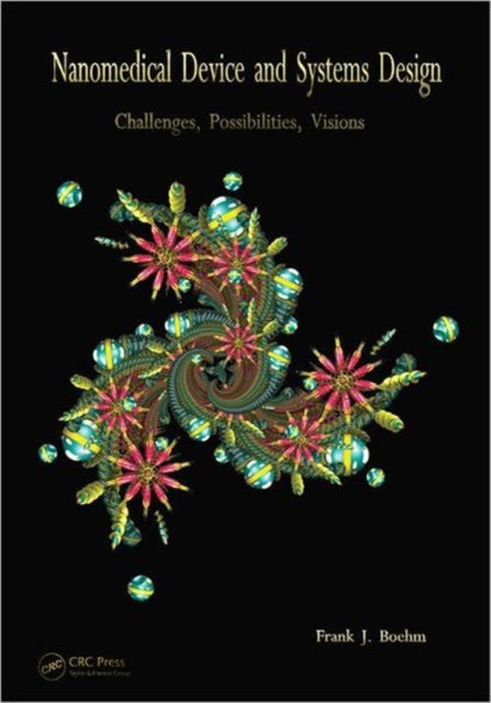 Nanomedical Device and Systems Design: Challenges, Possibilities, Visions