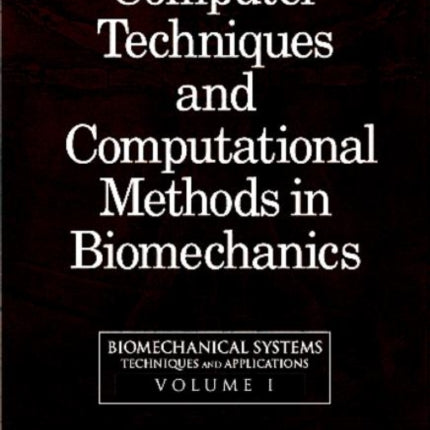 Biomechanical Systems: Techniques and Applications, Volume I: Computer Techniques and Computational Methods in Biomechanics