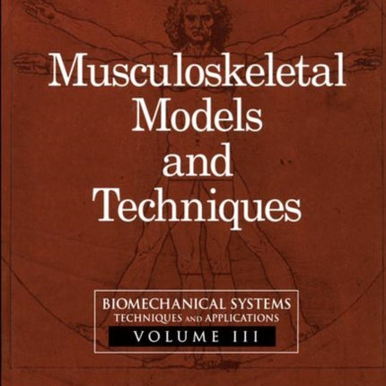 Biomechanical Systems: Techniques and Applications, Volume III: Musculoskeletal Models and Techniques