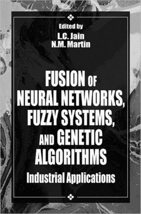 Fusion of Neural Networks, Fuzzy Systems and Genetic Algorithms: Industrial Applications