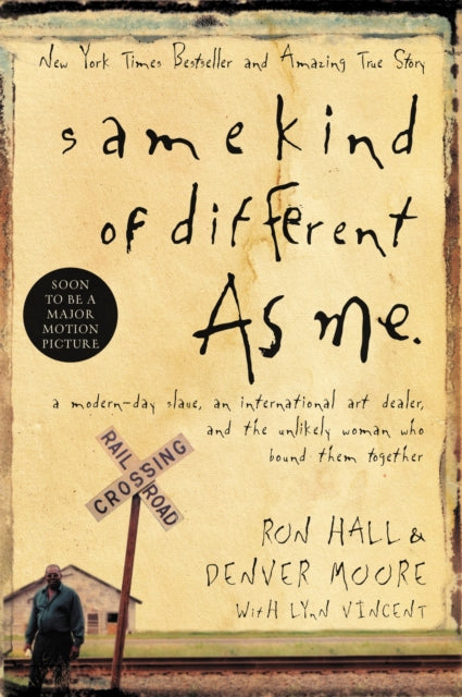 Same Kind of Different As Me: A Modern-Day Slave, an International Art Dealer, and the Unlikely Woman Who Bound Them Together