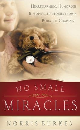 No Small Miracles Heartwarming Humorous and Hopefilled Stories from a Pediatric Chaplain