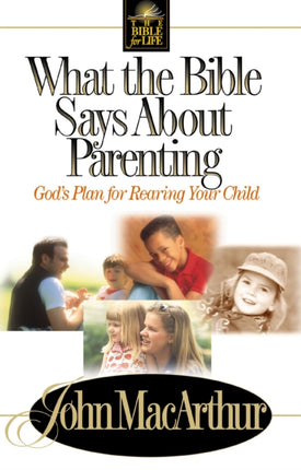 What the Bible Says About Parenting: Biblical Principle for Raising Godly Children