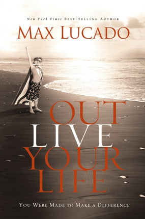Outlive Your Life You Were Made to Make a Difference
