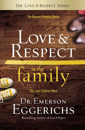 Love and   Respect in the Family: The Respect Parents Desire; The Love Children Need