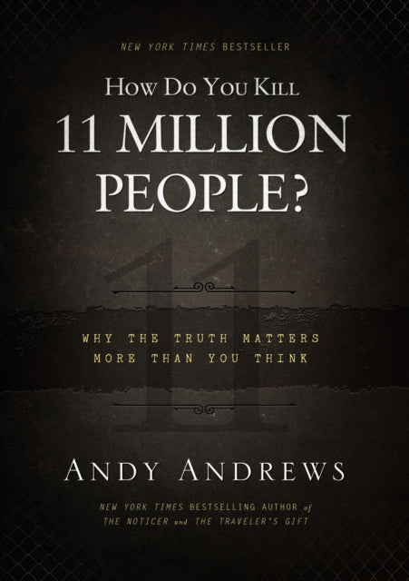 How do You Kill 11 Million People HB Why the Truth Matters More Than You Think