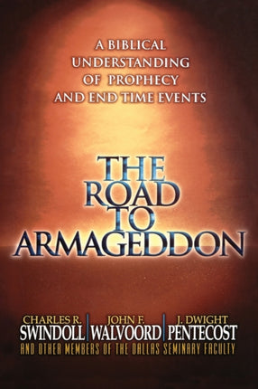 The Road to Armageddon A Biblical Understanding of Prophecy and EndTime Events