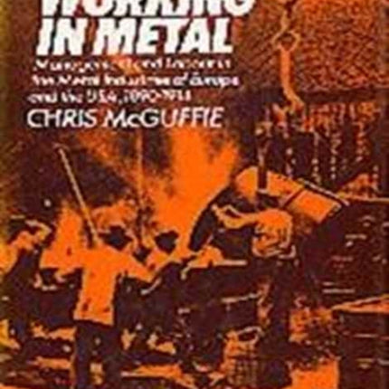 Working in Metal: Management and Labour in the Metal Industries of Europe and in the U.S.A., 1890-1914