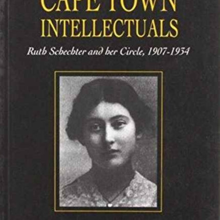 The Cape Town Intellectuals: Ruth Schechter and Her Circle, 1907-1934