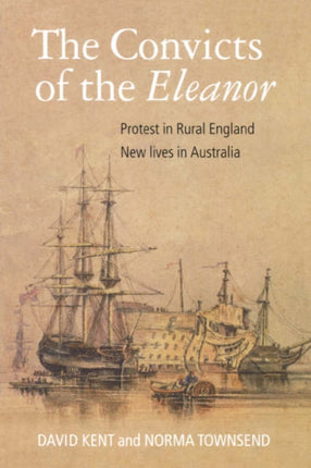 The Convicts of the Eleanor Protest in Rural England New Lives in Australia