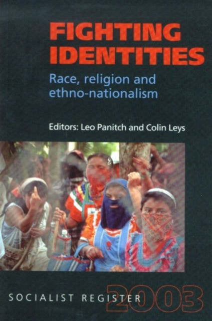 Socialist Register: 2003: Fighting Identities: Race, Religion and: Ethno-Nationalism