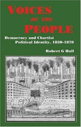 Voices of the People: Democracy and Chartist Political Identity, 1830-1870