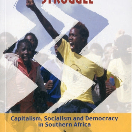 The Next Liberation Struggle: Capitalism, Socialism and Democracy in Southern Africa