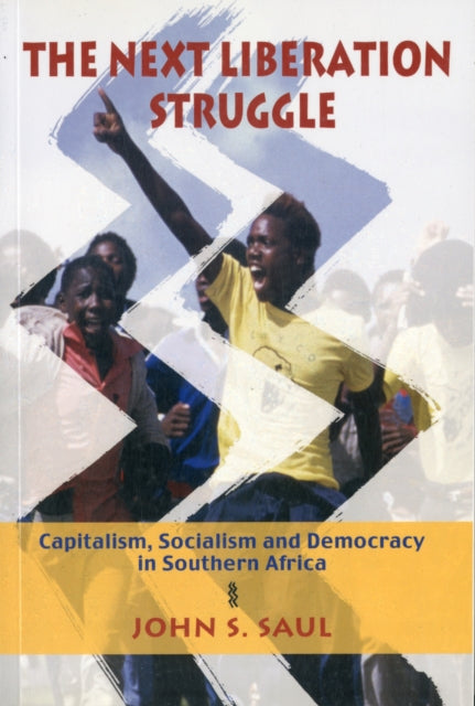 The Next Liberation Struggle: Capitalism, Socialism and Democracy in Southern Africa