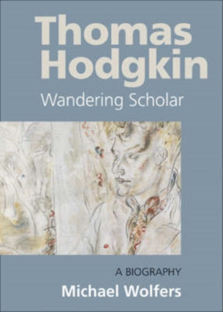 Thomas Hodgkin: Wandering Scholar - A Biography