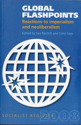 Socialist Register: 2008: Global Flashpoints: Reactions to Imperialism and Neoliberalism