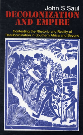 Decolonization and Empire: Contesting the Rhetoric and Reality of Resubordination in Southern Africa and Beyond