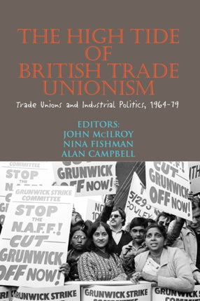 High Tide of British Trade Unionism?: Trade Unions and Industrial Politics, 1964-79