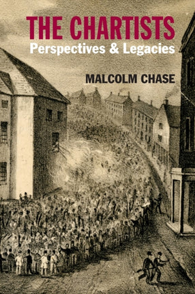 The Chartists: Perspectives and Legacies