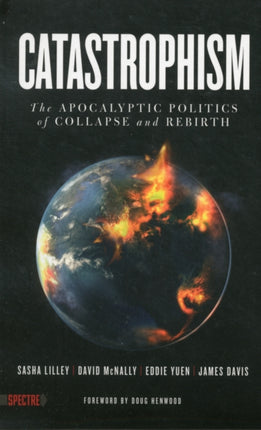 Catastrophism: The Apocalyptic Politics of Collapse and Rebirth