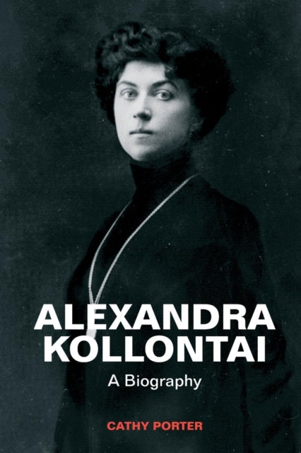 Alexandra Kollontai: A Biography