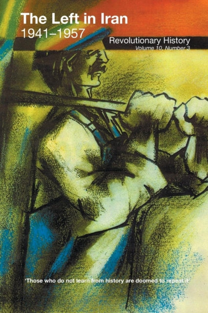 The Left in Iran 19411957 Revolutionary History