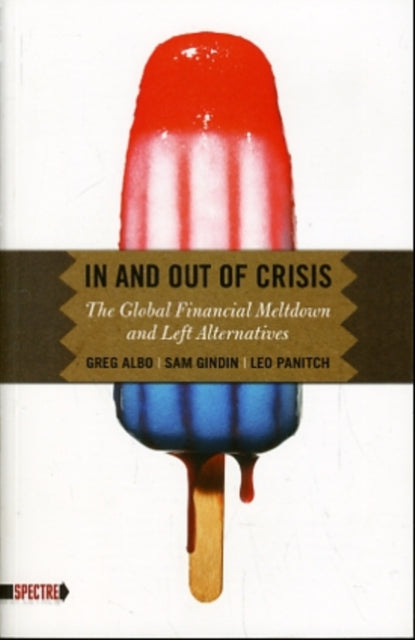 In and Out of Crisis: The Global Financial Meltdown and Left Alternatives