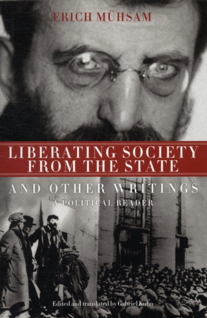 Liberating Society from the State: And Other Writings, a Political Reader