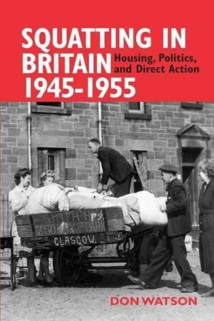 Squatting in Britain 1945-1955: Housing, Politics and Direct Action