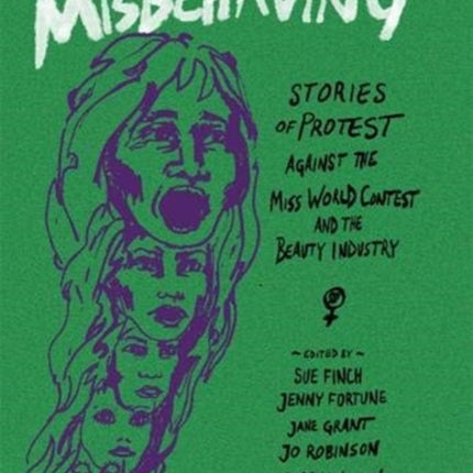 Misbehaving: Stories of protest against the Miss World contest and the beauty industry