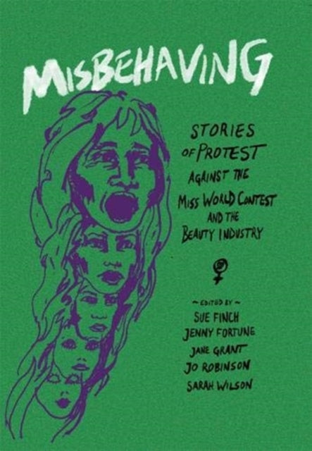 Misbehaving: Stories of protest against the Miss World contest and the beauty industry