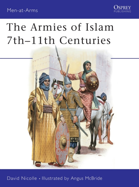 The Armies of Islam 7th11th Centuries 125 MenatArms