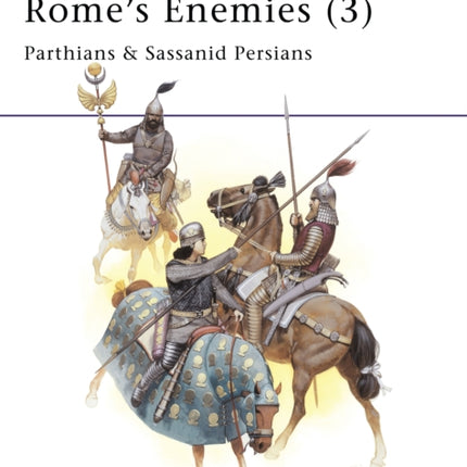 Romes Enemies 3 Parthians  Sassanid Persians No3 MenatArms