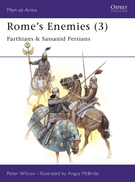 Romes Enemies 3 Parthians  Sassanid Persians No3 MenatArms