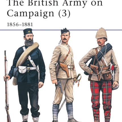 The British Army on Campaign 18161902 3 185681 Osprey MenatArms series Bk3