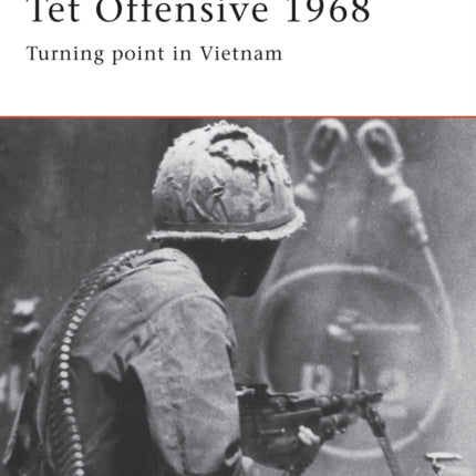Tet Offensive 1968 Turning point in Vietnam No 4 Campaign