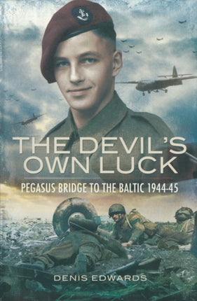 Devils Own Luck The Pegasus Bridge to the Baltic 194445