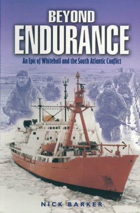 Beyond Endurance an Epic of Whitehall and the South Atlantic Conflict