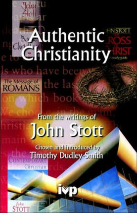 Authentic Christianity: From The Writings Of John Stott